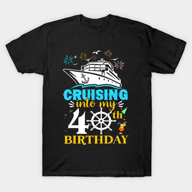 Cruising Into My 40th Birthday 40 Year Old Cruise Birthday T-Shirt by Cortes1